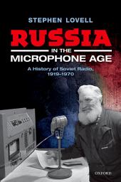 Icon image Russia in the Microphone Age: A History of Soviet Radio, 1919-1970