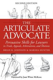 Icon image Articulate Advocate: Persuasive Skills for Lawyers in Trials, Appeals, Arbitrations, and Motions