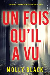 Icon image Un fois qu’il a vu (Un thriller à suspense du FBI de Claire King — Tome 1)