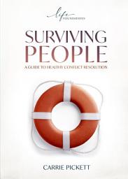 Icon image Surviving People: A Guide to Healthy Conflict Resolution