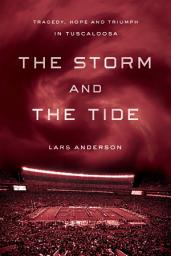 Icon image The Storm and the Tide: Tragedy, Hope, and Triumph in Tuscaloosa