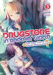 Icon image Drugstore in Another World: The Slow Life of a Cheat Pharmacist (Light Novel)