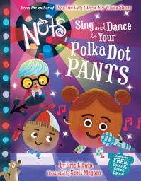 Icon image The Nuts: Sing and Dance in Your Polka-Dot Pants