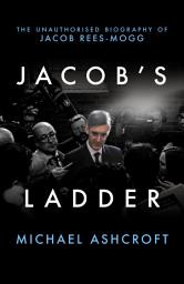 Icon image Jacob's Ladder: The Unauthorised Biography of Jacob Rees-Mogg