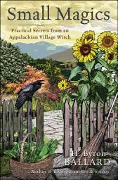 Icon image Small Magics: Practical Secrets from an Appalachian Village Witch