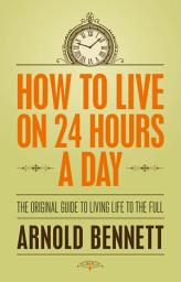 Icon image How to Live on 24 Hours a Day: The Original Guide to Living Life to the Full