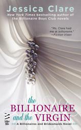 Icon image The Billionaire and the Virgin: A Billionaires and Bridesmaids Novel