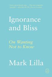 Icon image Ignorance and Bliss: On Wanting Not to Know