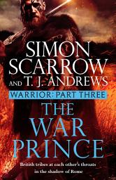Icon image Warrior: The War Prince: Part Three of the Roman Caratacus series
