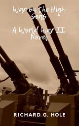 Icon image War on the High Seas: A World War II Novel