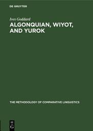 Icon image Algonquian, Wiyot, and Yurok: Proving a Distant Genetic Relationship