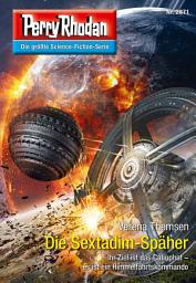 Icon image Perry Rhodan 2871: Die Sextadim-Späher: Perry Rhodan-Zyklus "Die Jenzeitigen Lande"