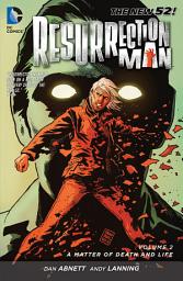 Icon image Resurrection Man Vol. 2: A Matter of Death and Life: Volume 2