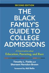 Icon image The Black Family's Guide to College Admissions: A Conversation about Education, Parenting, and Race, Edition 2