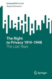 Icon image The Right to Privacy 1914–1948: The Lost Years