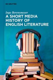 Icon image A Short Media History of English Literature