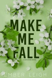 Icon image Make Me Fall (Fake Dating Romantic Comedy): a Small-Town Romantic Comedy, Fake Dating Romance