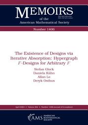 Icon image The Existence of Designs via Iterative Absorption: Hypergraph $F$-Designs for Arbitrary $F$