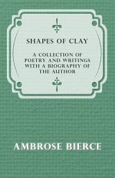 Icon image Shapes of Clay - A Collection of Poetry and Writings with a Biography of the Author
