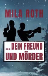 Icon image ... dein Freund und Mörder: Agententhriller mit Action, Spannung, schlagfertigen Dialogen, Romantik und einem Schuss Humor, Ausgabe 6