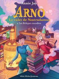 Icon image Les Reliques maudites: Arno le valet de Nostradamus - tome 6