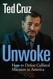 Icon image Unwoke: How to Defeat Cultural Marxism in America