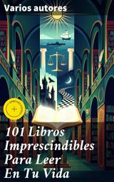 Icon image 101 Libros Imprescindibles Para Leer En Tu Vida: Edición enriquecida. Explorando la vastedad literaria a través de 101 obras imprescindibles