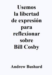 Icon image Usemos la libertad de expresión para reflexionar sobre Bill Cosby