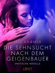 Icon image Die Sehnsucht nach dem Geigenbauer: Erotische Novelle
