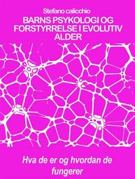 Icon image BARNS PSYKOLOGI OG FORSTYRRELSE I EVOLUTIV ALDER: Hva de er og hvordan de fungerer