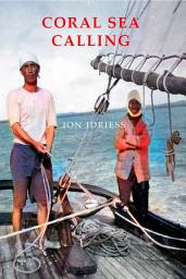 Icon image Coral Sea Calling: Pioneer Tales of Australia's Northern Waters