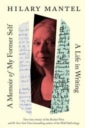 Icon image A Memoir of My Former Self: A Life in Writing
