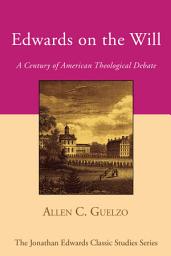 Icon image Edwards on the Will: A Century of American Theological Debate