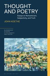 Icon image Thought and Poetry: Essays on Romanticism, Subjectivity, and Truth