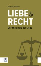 Icon image Liebe und Recht: Zur Theologie der Liebe