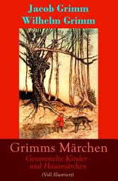 Icon image Grimms Märchen: Gesammelte Kinder - und Hausmärchen (Voll Illustriert): Mit 210 Sagen + 441 Federzeichnungen von Otto Ubbelohde