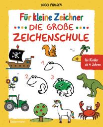 Icon image Für kleine Zeichner - Die große Zeichenschule. Zeichnen lernen für Kinder ab 4 Jahren. Mit Erfolgsgarantie!: Über 100 Motive: Tiere, Fahrzeuge, Fabelwesen, Bauernhof, Baustelle, Dinosaurier, Piraten zeichnen u.v.m.