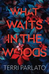 Icon image What Waits in the Woods: A Chilling Novel of Suspense with a Shocking Twist