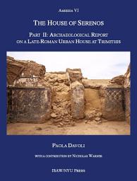 Icon image The House of Serenos, Part II: Archaeological Report on a Late-Roman Urban House at Trimithis (Amheida VI)