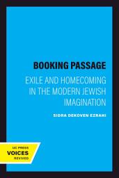 Icon image Booking Passage: Exile and Homecoming in the Modern Jewish Imagination