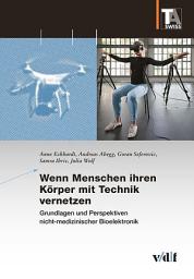 Icon image Wenn Menschen ihren Körper mit Technik vernetzen: Grundlagen und Perspektiven nicht-medizinischer Bioelektronik