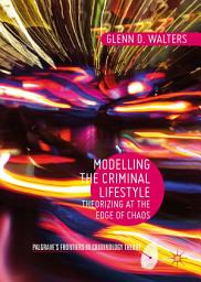 Icon image Modelling the Criminal Lifestyle: Theorizing at the Edge of Chaos