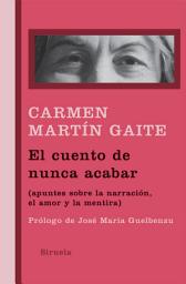 Icon image El cuento de nunca acabar: (apuntes sobre la narración, el amor y la mentira)