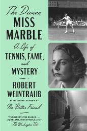 Icon image The Divine Miss Marble: A Life of Tennis, Fame, and Mystery