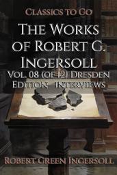 Icon image The Works of Robert G. Ingersoll: Restored Classics to Go Edition