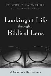 Icon image Looking at Life through a Biblical Lens: A Scholar's Reflections