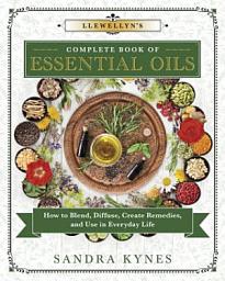 Icon image Llewellyn's Complete Book of Essential Oils: How to Blend, Diffuse, Create Remedies, and Use in Everyday Life