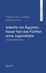 Icon image Isabella von Ägypten: Kaiser Karl des Fünften erste Jugendliebe