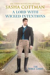 Icon image A Lord with Wicked Intentions: A Regency Historical Romance