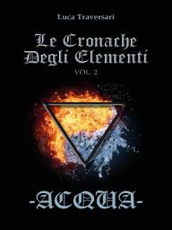 Icon image Acqua - Le Cronache Degli Elementi - Volume 2: Volume 2